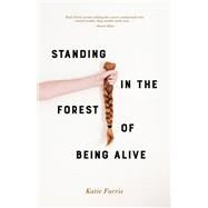 Standing in the Forest of Being Alive by Katie Farris, 9781948579322