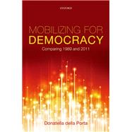 Mobilizing for Democracy Comparing 1989 and 2011 by della Porta, Donatella, 9780199689323