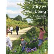 City of Well-being: A radical guide to planning by Barton; Hugh, 9780415639323