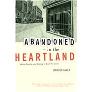 Abandoned in the Heartland by Hamer, Jennifer F., 9780520269323