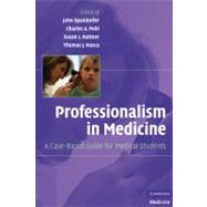 Professionalism in Medicine: A Case-Based Guide for Medical Students by Edited by John Spandorfer , Charles A. Pohl , Susan L. Rattner , Thomas J. Nasca, 9780521879323