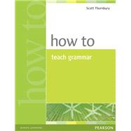 How to Teach Grammar by Thornbury, Scott, 9780582339323