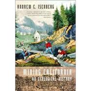 Mining California An Ecological History by Isenberg, Andrew C., 9780809069323