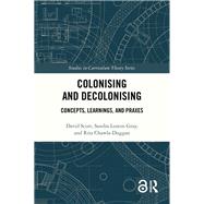 Colonising and Decolonising by David Scott; Sandra Leaton Gray; Rita Chawla-Duggan, 9781040539323