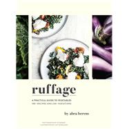 Ruffage A Practical Guide to Vegetables by Berens, Abra; Berger, EE; Engelman, Lucy; Lam, Francis, 9781452169323