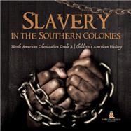 Slavery in the Southern Colonies | North American Colonization Grade 3 | Children's American History by Baby Professor, 9781541959323