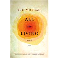 All the Living A Novel by Morgan, C. E., 9780312429324