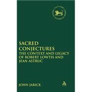 Sacred Conjectures The Context and Legacy of Robert Lowth and Jean Astruc by Jarick, John, 9780567029324
