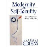 Modernity and Self-Identity : Self and Society in the Late Modern Age by Anthony Giddens (London School of Economics and Political Science), 9780745609324