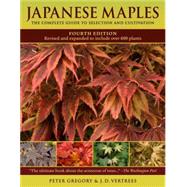 Japanese Maples The Complete Guide to Selection and Cultivation, Fourth Edition by Vertrees, J. D.; Gregory, Peter, 9780881929324
