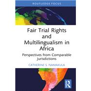 Fair Trial Rights and Multilingualism in Africa by Catherine S. Namakula, 9781000789324