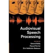 Audiovisual Speech Processing by Bailly, Gerard; Perrier, Pascal; Vatikiotis-Bateson, Eric, 9781107499324