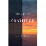 The Art of Gratitude by Engels, Jeremy David, 9781438469324