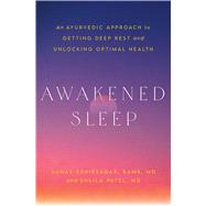Awakened Sleep An Ayurvedic Approach to Getting Deep Rest and Unlocking Optimal Health by Kshirsagar, Dr. Suhas; Patel, Dr. Sheila, 9781538769324