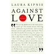 Against Love by KIPNIS, LAURA, 9780375719325