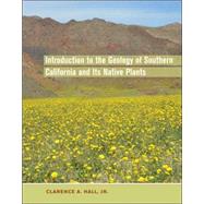 Introduction to the Geology of Southern California and Its Native Plants by Hall, Clarence A., Jr., 9780520249325