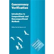 Concurrency Verification: Introduction to Compositional and Non-compositional Methods by Willem-Paul de Roever , Frank de Boer , Ulrich Hanneman , Jozef Hooman , Yassine Lakhnech , Mannes Poel , Job Zwiers, 9780521169325