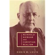 Reinhold Niebuhr and Christian Realism by Robin W. Lovin, 9780521479325