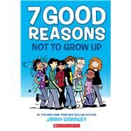 7 Good Reasons Not to Grow Up by Gownley, Jimmy, 9780545859325