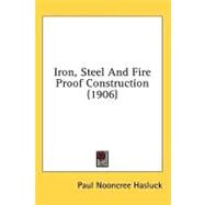 Iron, Steel And Fire Proof Construction by Hasluck, Paul Nooncree, 9780548829325