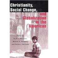 Christianity, Social Change, and Globalization in the Americas by Peterson, Anna Lisa; Vasquez, Manuel A.; Williams, Philip J., 9780813529325