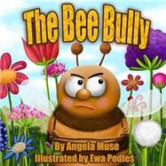 The Bee Bully by Muse, Angela; Podles, Ewa, 9781478369325