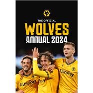 The Official Wolverhampton Wanderers FC Annual 2024 by Berry, Paul, 9781915879325