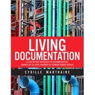 Living Documentation Continuous Knowledge Sharing by Design by Martraire, Cyrille, 9780134689326
