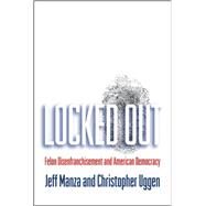 Locked Out Felon Disenfranchisement and American Democracy by Manza, Jeff; Uggen, Christopher, 9780195149326