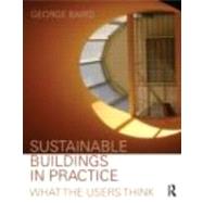 Sustainable Buildings in Practice: What the Users Think by Baird; George, 9780415399326