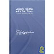 Learning Together in the Early Years: Exploring Relational Pedagogy by Papatheodorou; Theodora, 9780415469326