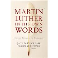 Martin Luther in His Own Words by Kilcrease, Jack D.; Lutzer, Erwin W., 9780801019326