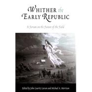Whither the Early Republic by Larson, John Lauritz; Morrison, Michael A., 9780812219326