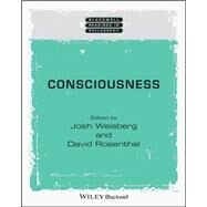 Consciousness by Weisberg, Josh; Rosenthal, David; Cahn, Steven M., 9781119669326