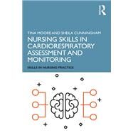 Nursing Skills in Cardiorespiratory Assessment and Monitoring by Tina Moore; Sheila Cunningham, 9781138479326