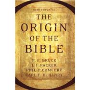 The Origin of the Bible by Bruce, F. F.; Packer, J. I.; Comfort, Philip; Henry, Carl F. H., 9781414379326