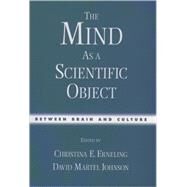 The Mind As a Scientific Object Between Brain and Culture by Erneling, Christina E.; Johnson, David M., 9780195139327
