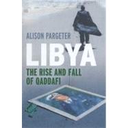 Libya : The Rise and Fall of Qaddafi by Alison Pargeter, 9780300139327