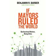 If Mayors Ruled the World by Barber, Benjamin R., 9780300209327