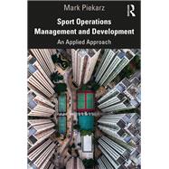 Sport Operations Management and Development by Mark Piekarz, 9780429319327