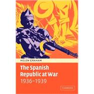 The Spanish Republic at War 1936–1939 by Helen Graham, 9780521459327