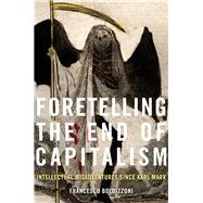 Foretelling the End of Capitalism by Boldizzoni, Francesco, 9780674919327
