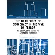 The Challenges of Democracy in the War on Terror: The Liberal State before the Advance of Terrorism by Korstanje; Maximiliano E., 9781138609327