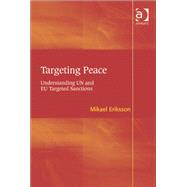 Targeting Peace: Understanding UN and EU Targeted Sanctions by Eriksson,Mikael, 9781409419327