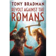 Revolt Against the Romans by Bradman, Tony, 9781472929327