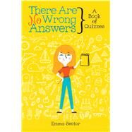 There Are No Wrong Answers A Book of Quizzes by Sector, Emma; Smith, Allie, 9781481459327