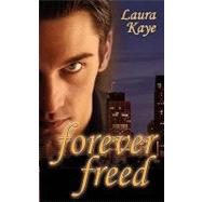 Forever Freed by Kaye, Laura, 9781601549327