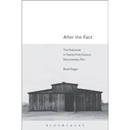 After the Fact The Holocaust in Twenty-First Century Documentary Film by Prager, Brad, 9781623569327