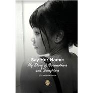 Say Her Name: My Story of Foremothers and Daughters by Brannon, JoAnn, 9798350999327