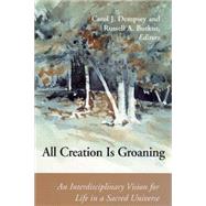 All Creation Is Groaning: An Interdisciplinary Vision for Life in a Sacred Universe by Dempsey, Carol J., 9780814659328